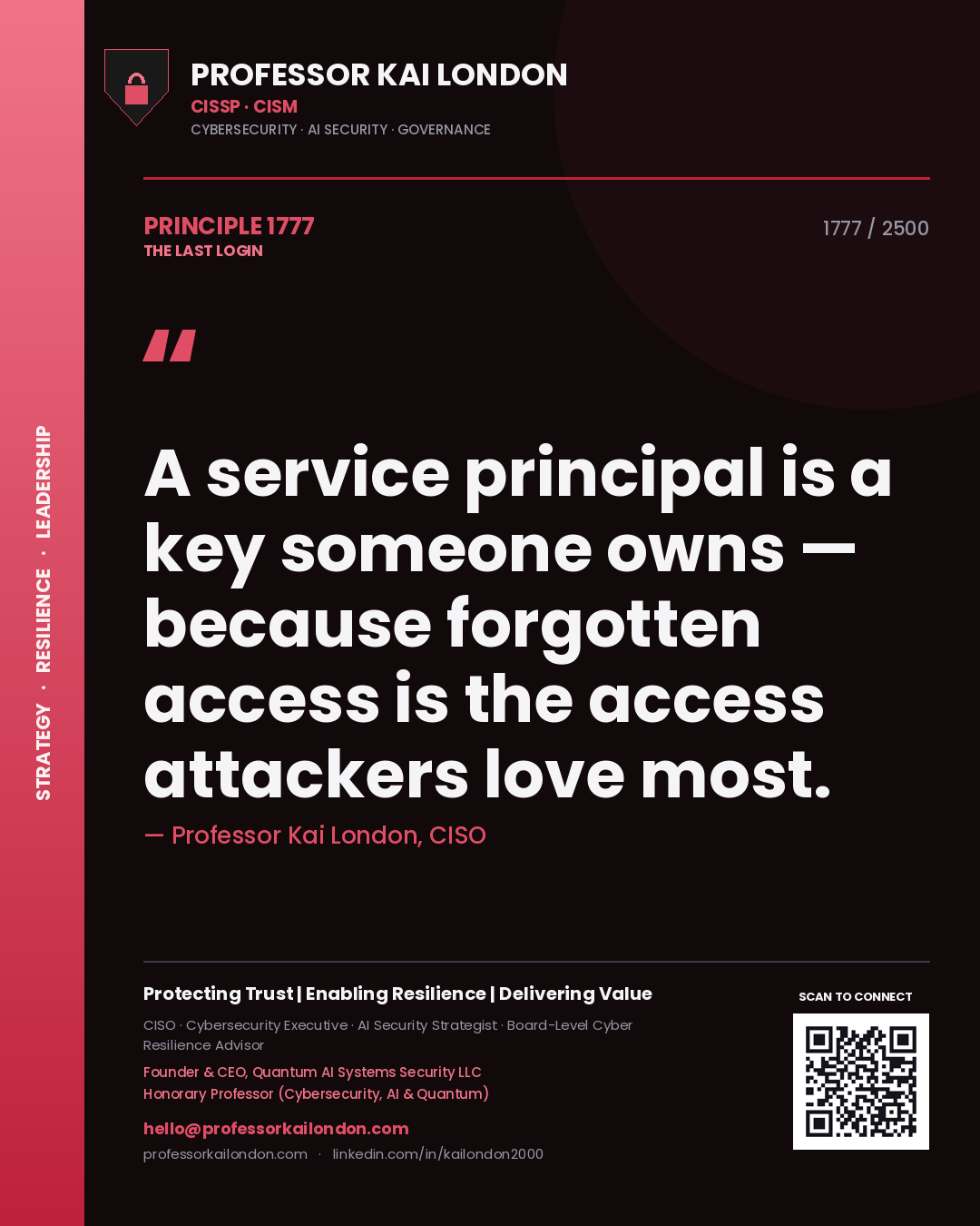 Professor Kai London principle 1777: A service principal is a key someone owns — because forgotten access is the access attackers love most.