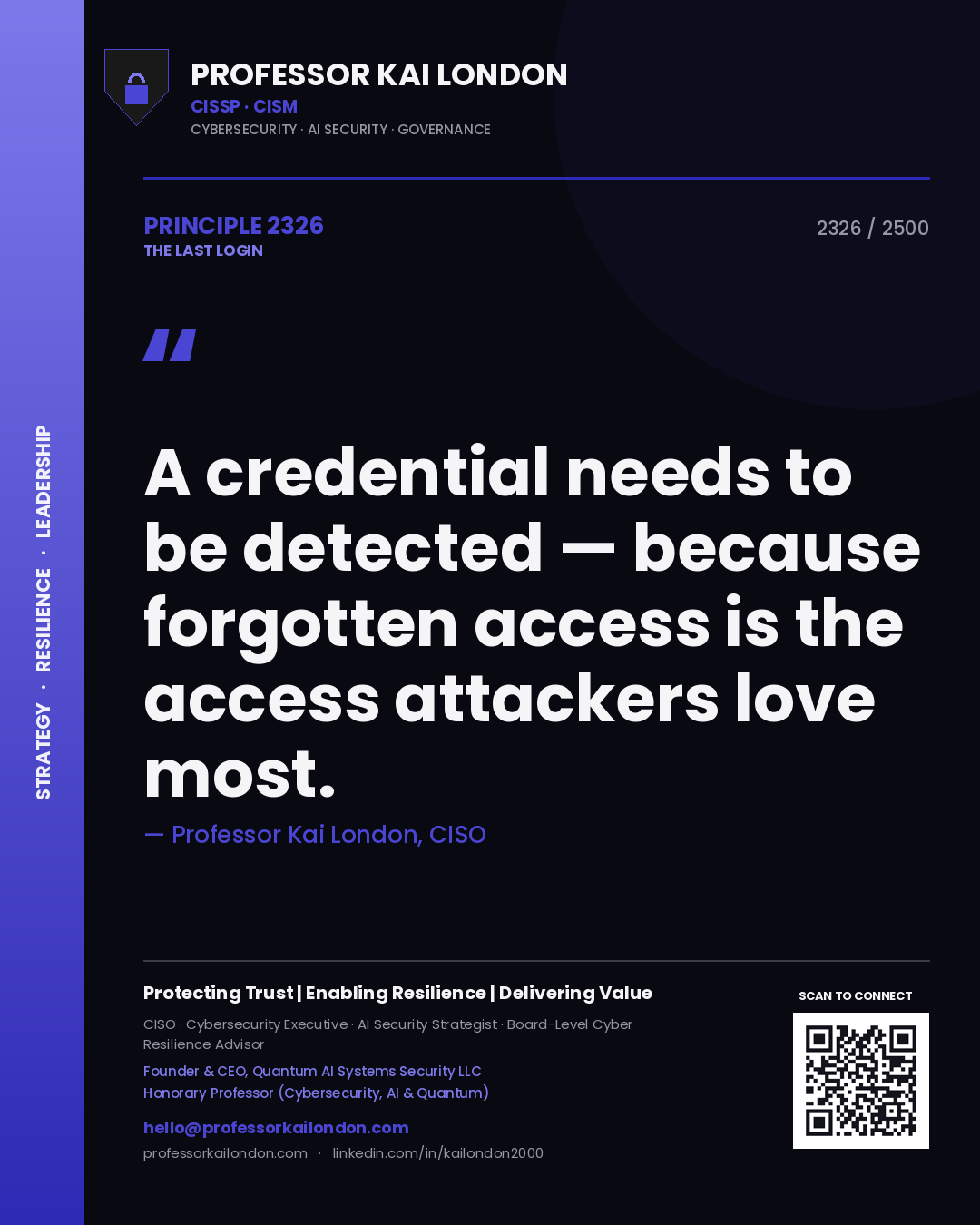 Professor Kai London principle 2326: A credential needs to be detected — because forgotten access is the access attackers love most.