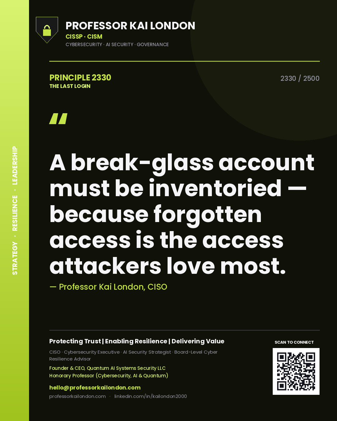 Professor Kai London principle 2330: A break-glass account must be inventoried — because forgotten access is the access attackers love most.