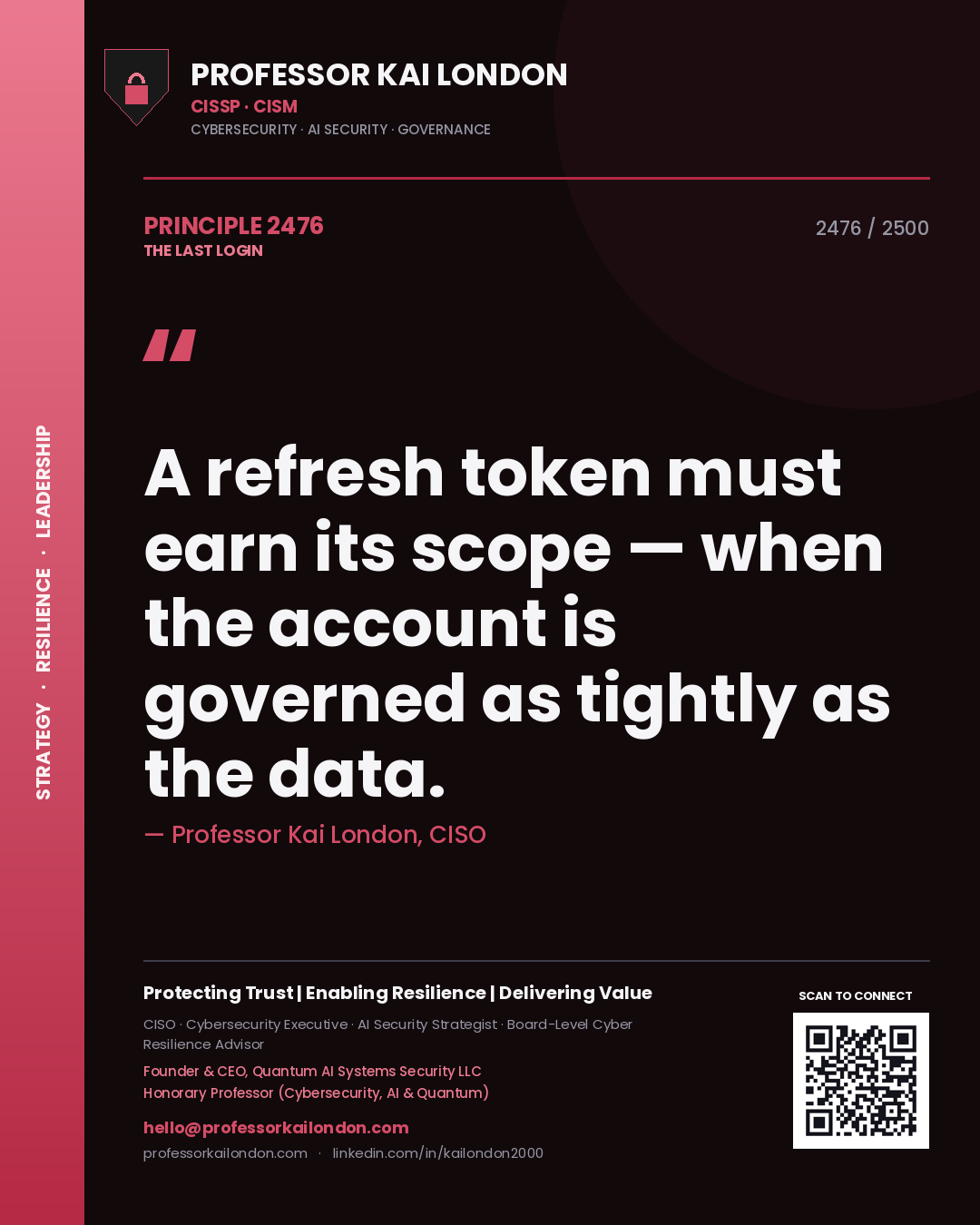 Professor Kai London principle 2476: A refresh token must earn its scope — when the account is governed as tightly as the data.
