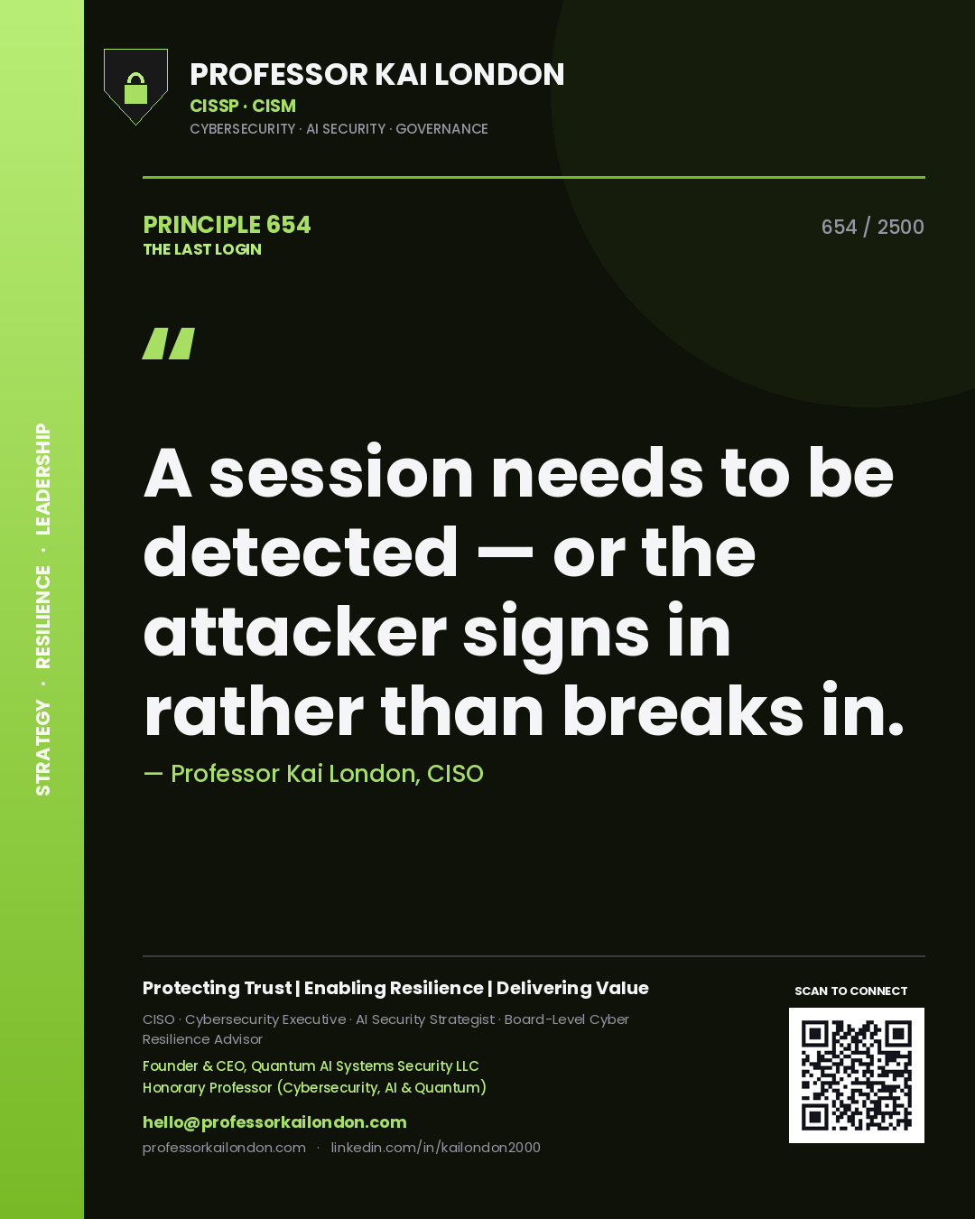 Professor Kai London principle 654: A session needs to be detected — or the attacker signs in rather than breaks in.
