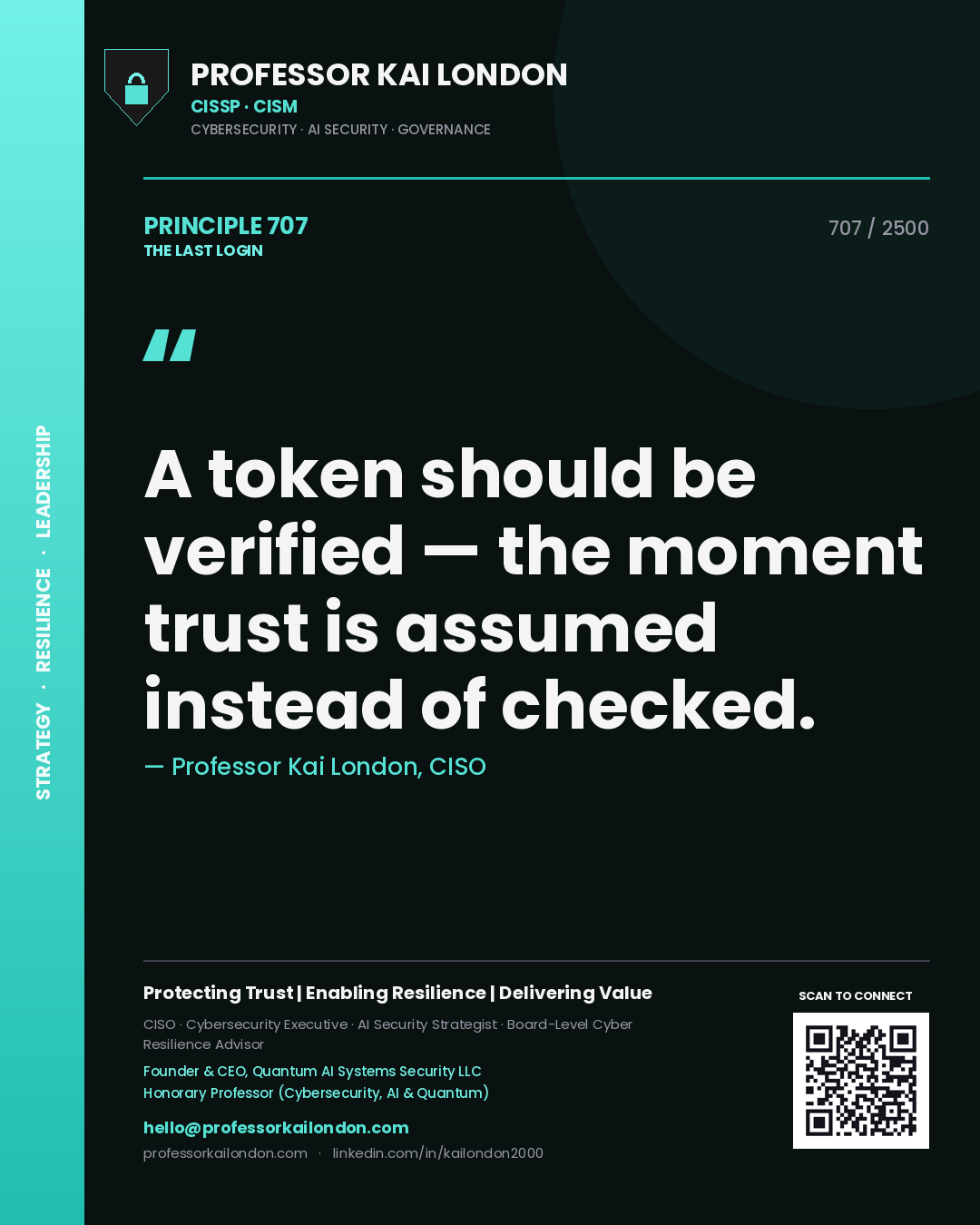 Professor Kai London principle 707: A token should be verified — the moment trust is assumed instead of checked.