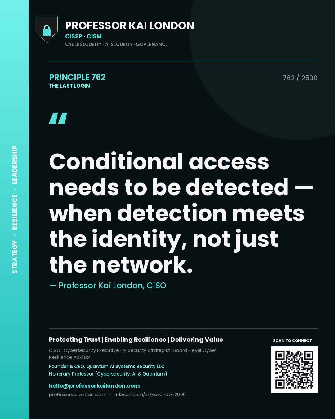 Professor Kai London principle 762: Conditional access needs to be detected — when detection meets the identity, not just the network.