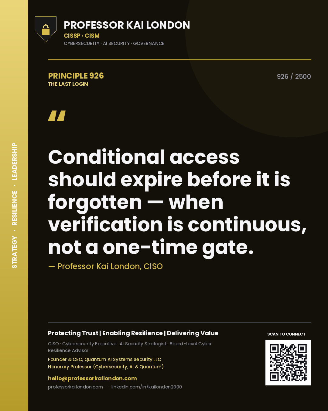 Professor Kai London principle 926: Conditional access should expire before it is forgotten — when verification is continuous, not a one-time gate.
