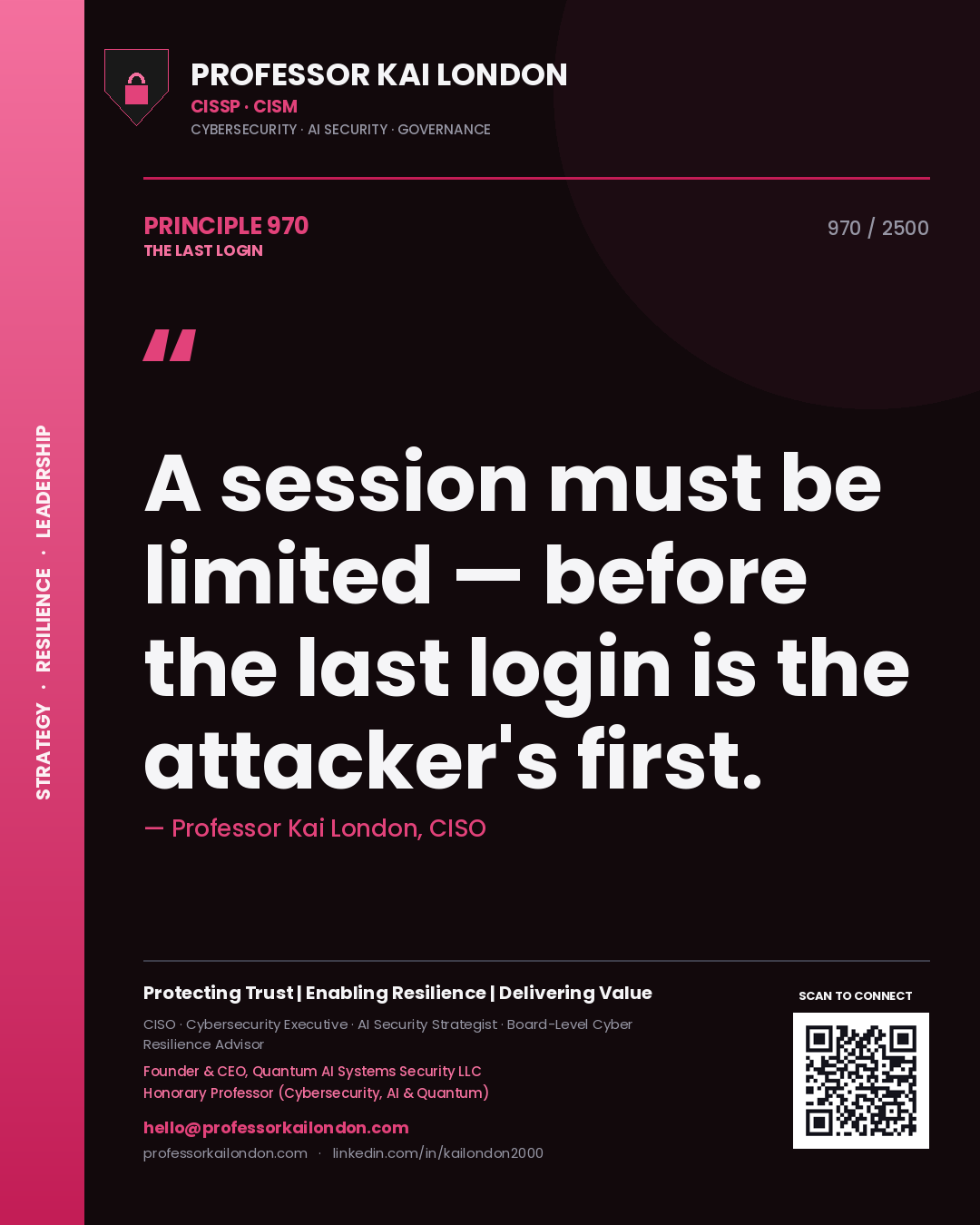 Professor Kai London principle 970: A session must be limited — before the last login is the attacker's first.