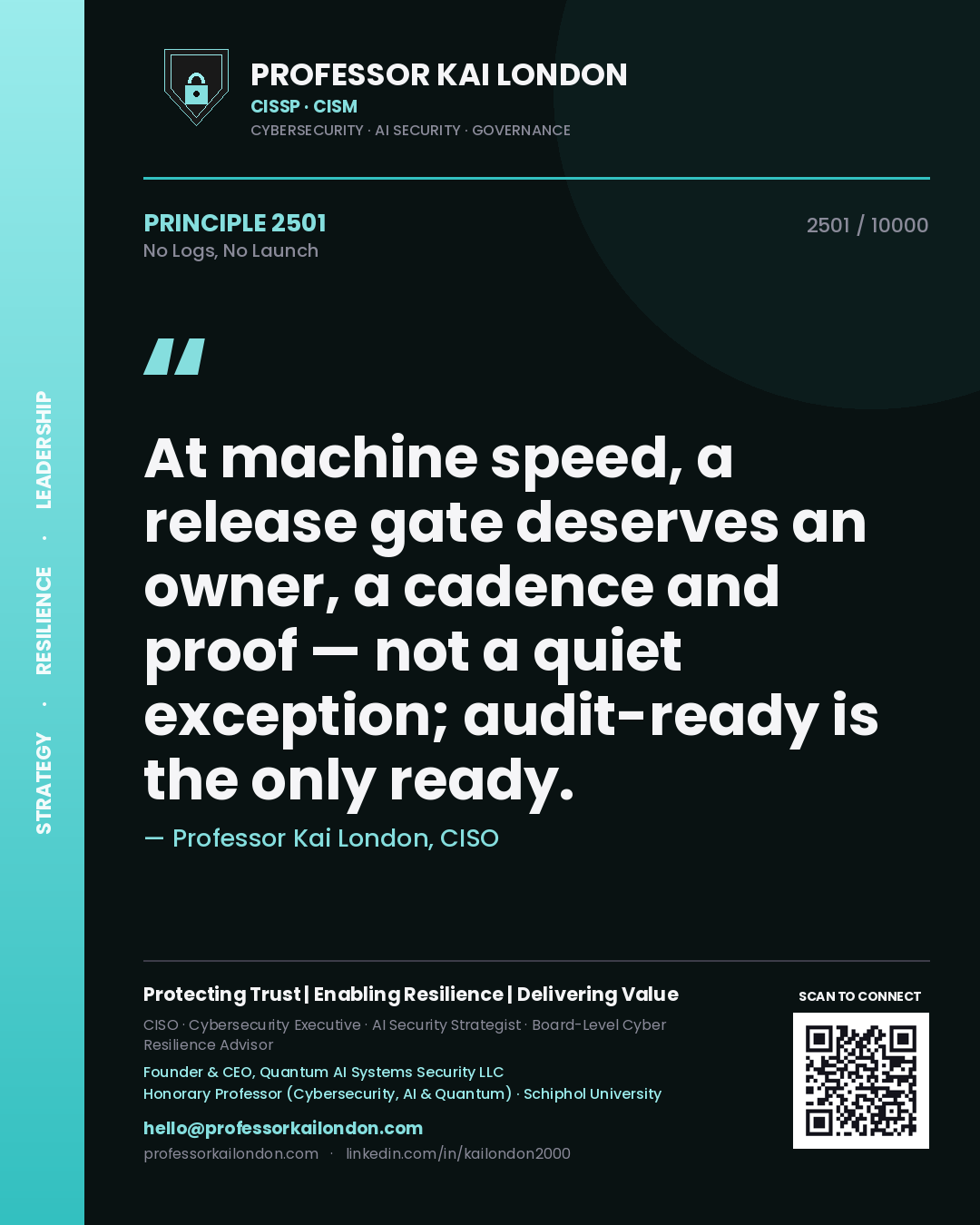 Quote card by Professor Kai London reading 'At machine speed, a release gate deserves an owner, a cadence and proof — not a quiet exception; audit-ready is the only ready.'. From the book No Logs, No Launch.