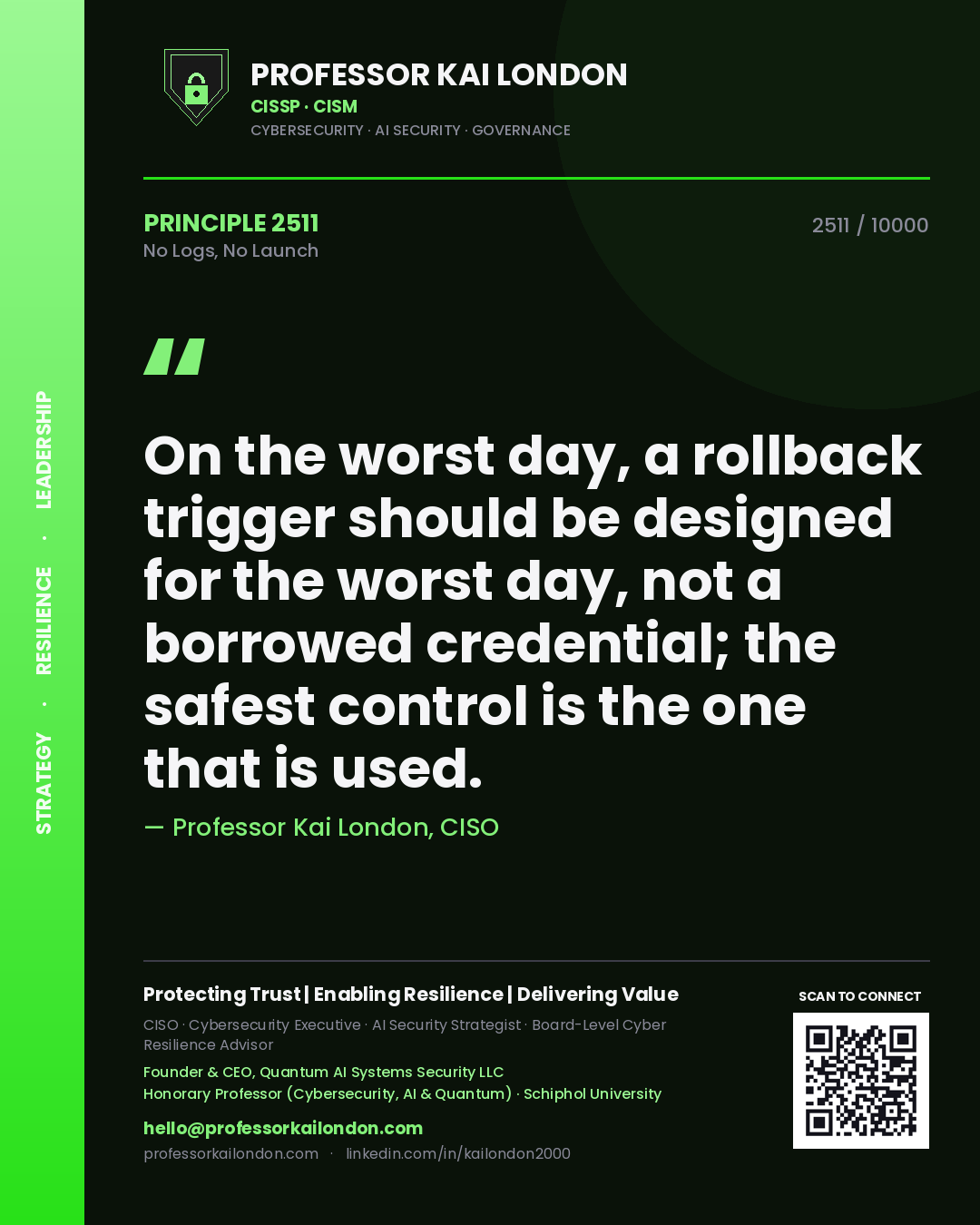 Quote card by Professor Kai London reading 'On the worst day, a rollback trigger should be designed for the worst day, not a borrowed credential; the safest control is the one that is used.'. From the book No Logs, No Launch.