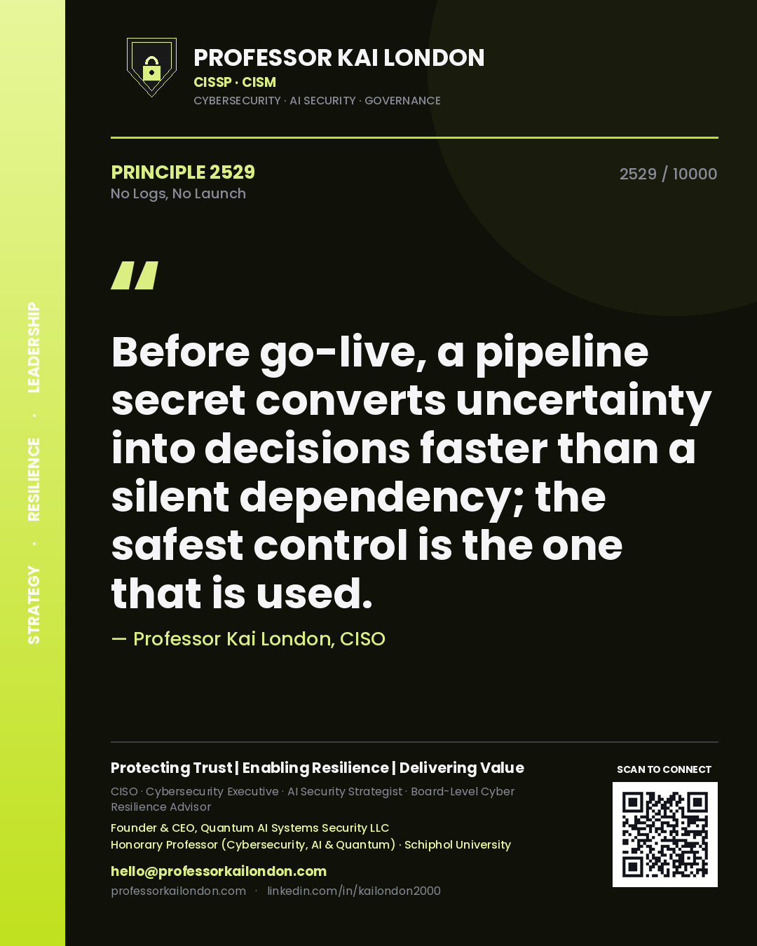 Quote card by Professor Kai London reading 'Before go-live, a pipeline secret converts uncertainty into decisions faster than a silent dependency; the safest control is the one that is used.'. From the book No Logs, No Launch.