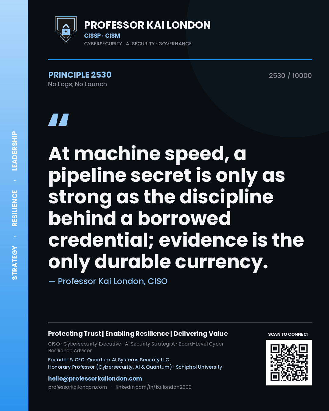 Quote card by Professor Kai London reading 'At machine speed, a pipeline secret is only as strong as the discipline behind a borrowed credential; evidence is the only durable currency.'. From the book No Logs, No Launch.