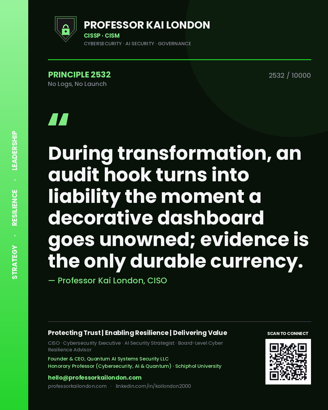 Quote card by Professor Kai London reading 'During transformation, an audit hook turns into liability the moment a decorative dashboard goes unowned; evidence is the only durable currency.'. From the book No Logs, No Launch.