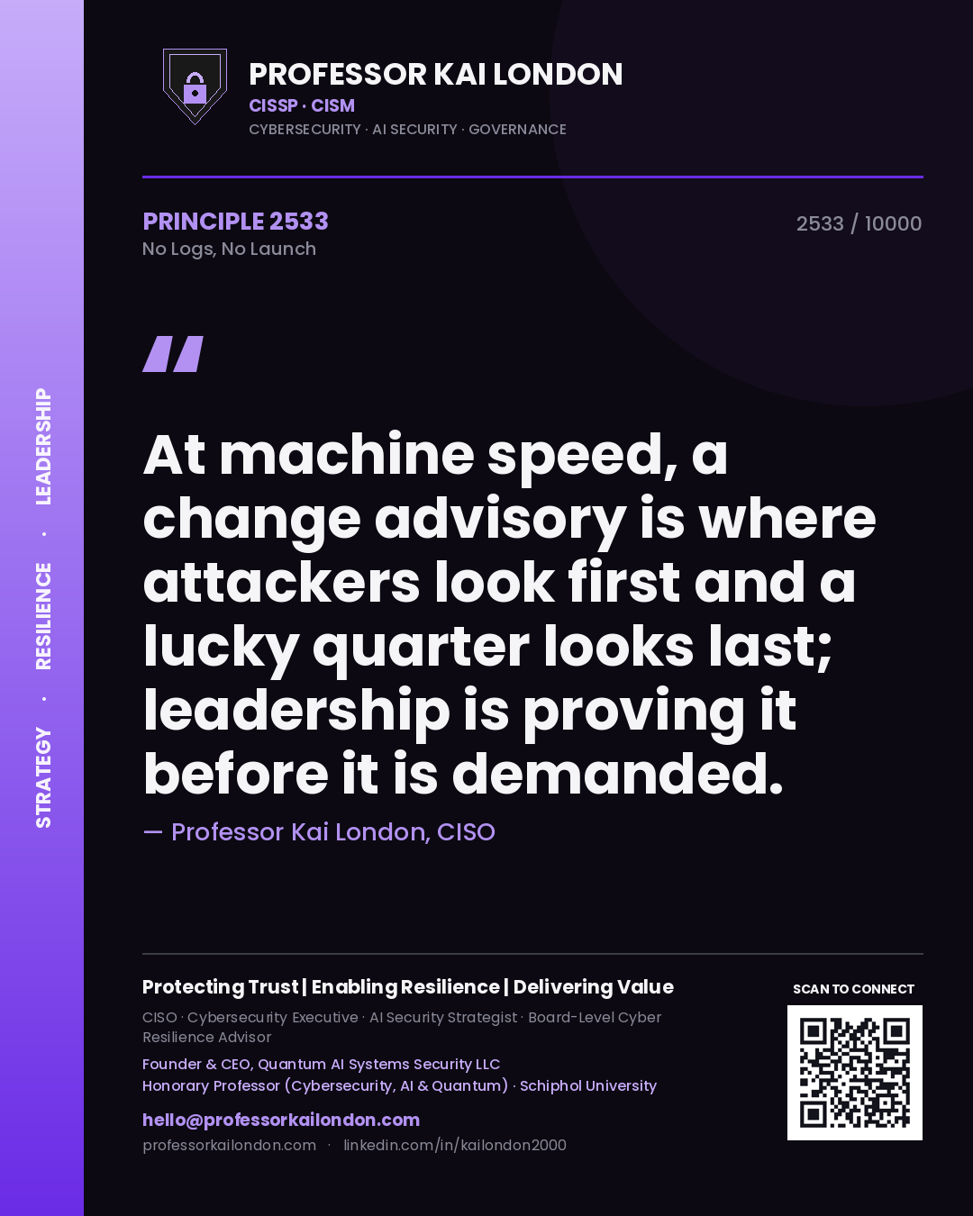Professor Kai London principle 2533: At machine speed, a change advisory is where attackers look first and a lucky quarter looks last; leadership is proving it before it is demanded.