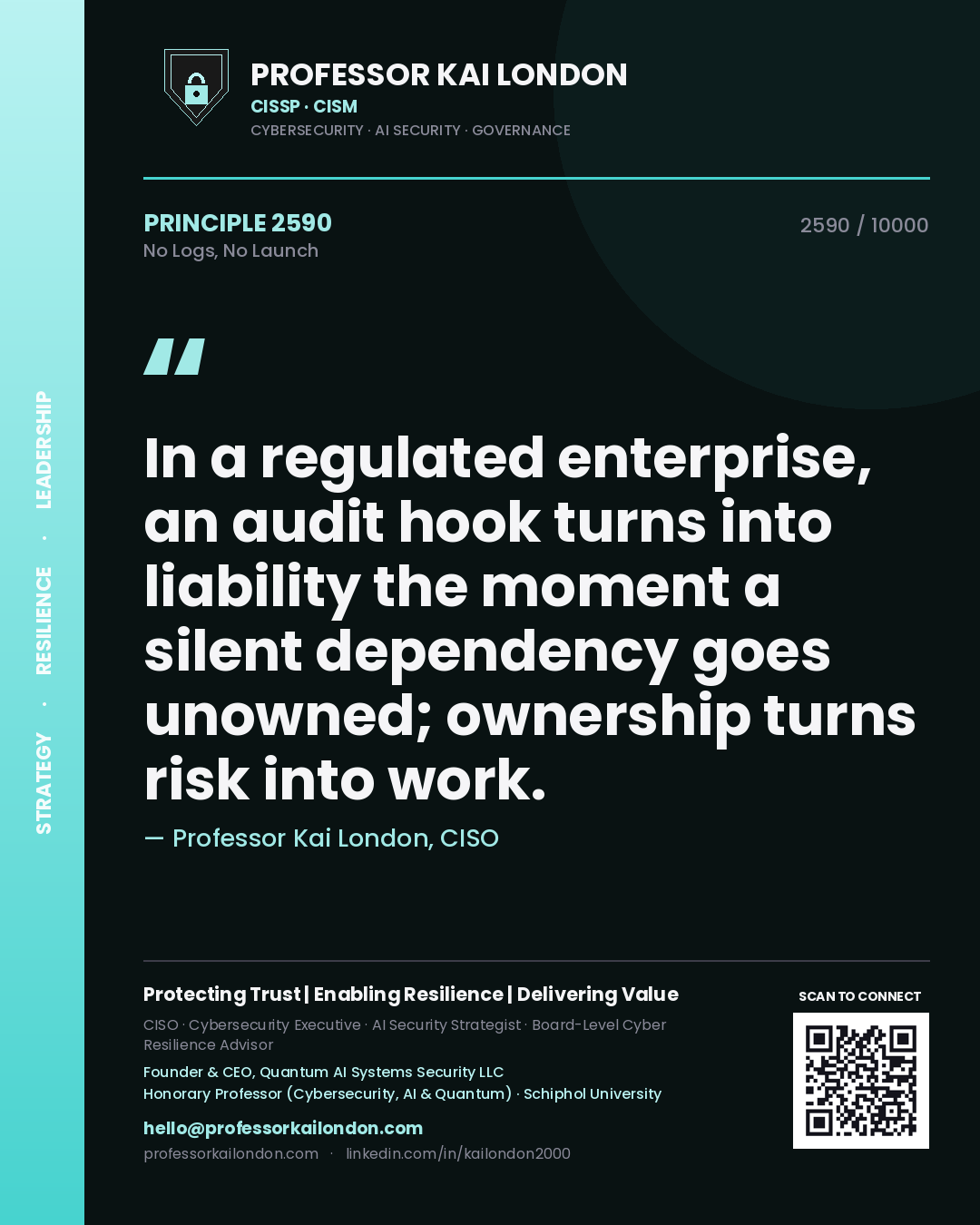 Quote card by Professor Kai London reading 'In a regulated enterprise, an audit hook turns into liability the moment a silent dependency goes unowned; ownership turns risk into work.'. From the book No Logs, No Launch.