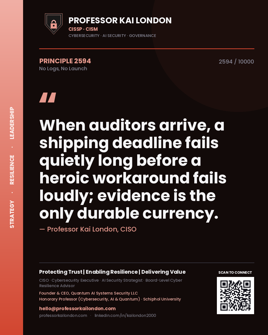 Quote card by Professor Kai London reading 'When auditors arrive, a shipping deadline fails quietly long before a heroic workaround fails loudly; evidence is the only durable currency.'. From the book No Logs, No Launch.