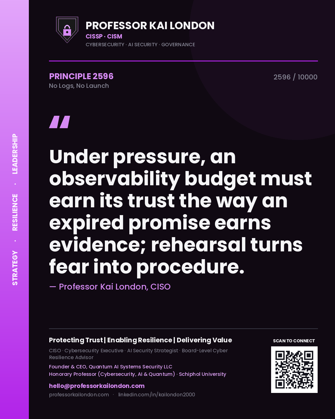 Quote card by Professor Kai London reading 'Under pressure, an observability budget must earn its trust the way an expired promise earns evidence; rehearsal turns fear into procedure.'. From the book No Logs, No Launch.