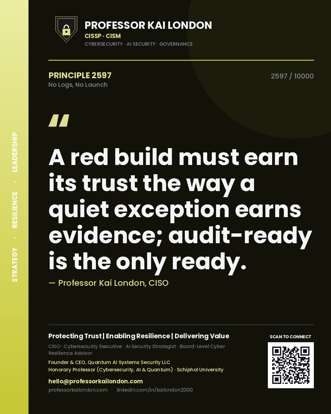 Quote card by Professor Kai London reading 'A red build must earn its trust the way a quiet exception earns evidence; audit-ready is the only ready.'. From the book No Logs, No Launch.