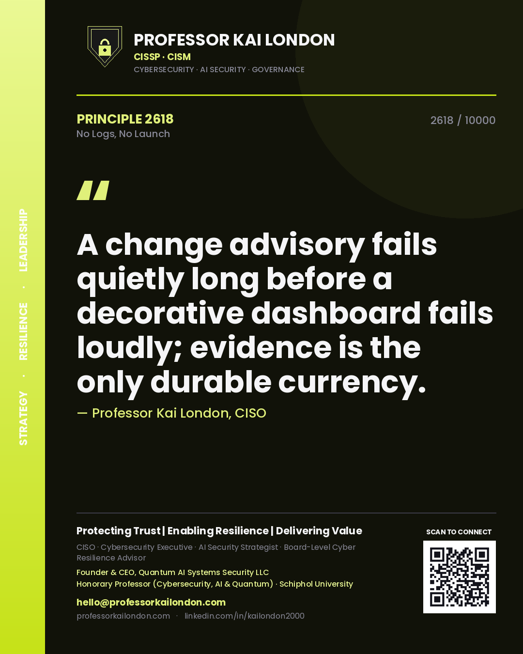 Professor Kai London principle 2618: A change advisory fails quietly long before a decorative dashboard fails loudly; evidence is the only durable currency.