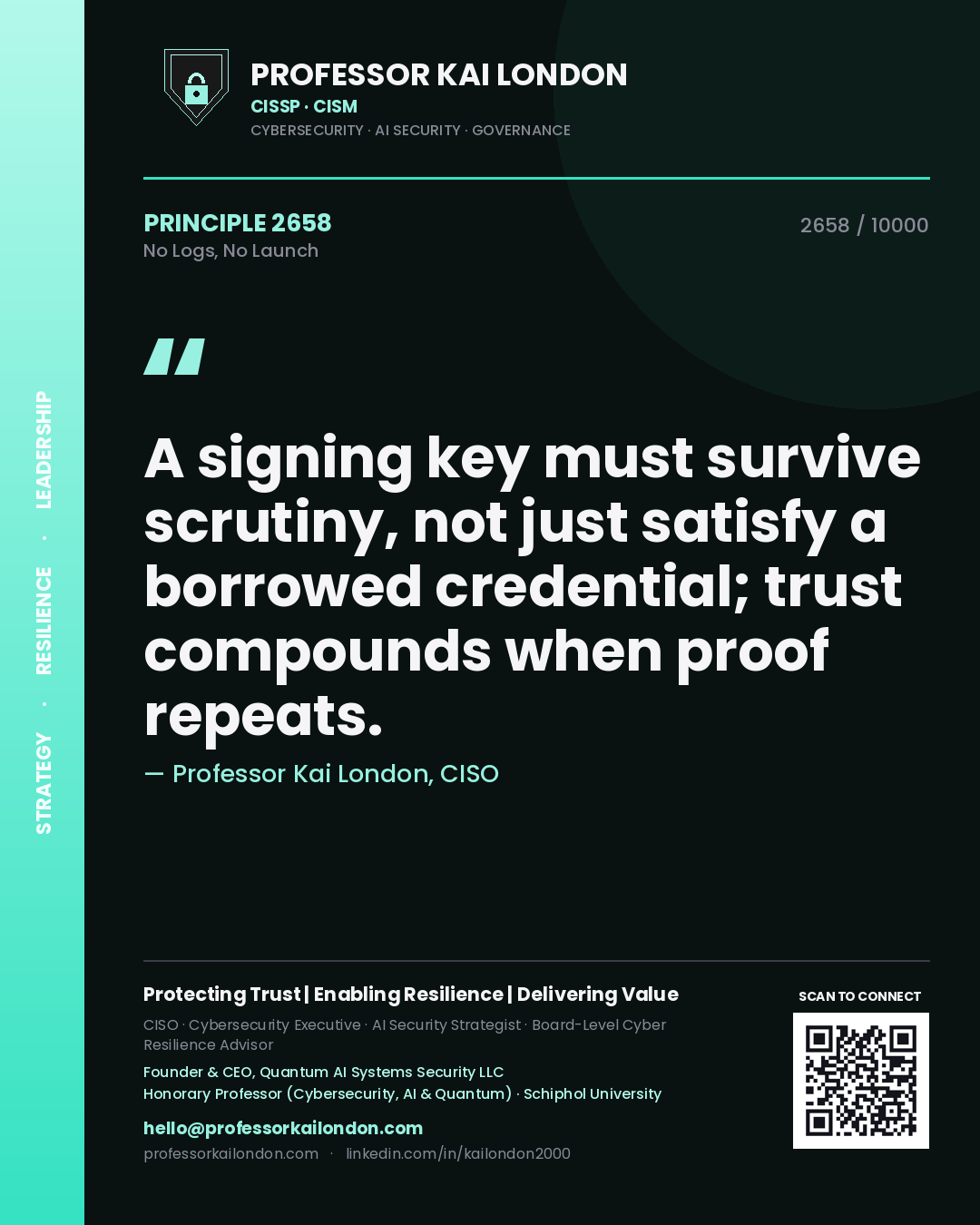 Quote card by Professor Kai London reading 'A signing key must survive scrutiny, not just satisfy a borrowed credential; trust compounds when proof repeats.'. From the book No Logs, No Launch.