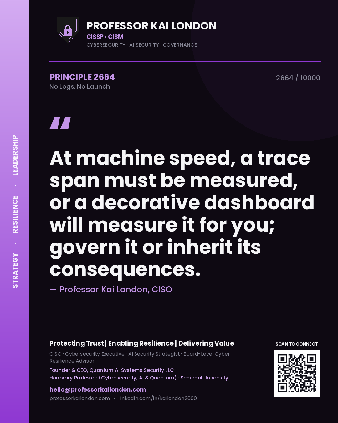 Professor Kai London principle 2664: At machine speed, a trace span must be measured, or a decorative dashboard will measure it for you; govern it or inherit its consequences.