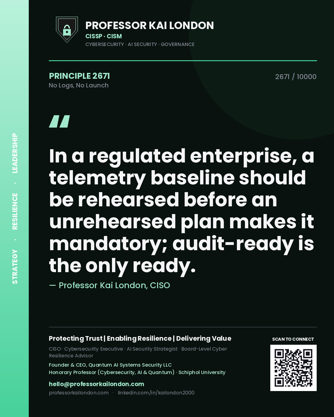 Quote card by Professor Kai London reading 'In a regulated enterprise, a telemetry baseline should be rehearsed before an unrehearsed plan makes it mandatory; audit-ready is the only ready.'. From the book No Logs, No Launch.
