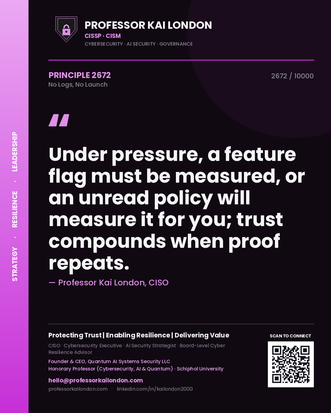 Quote card by Professor Kai London reading 'Under pressure, a feature flag must be measured, or an unread policy will measure it for you; trust compounds when proof repeats.'. From the book No Logs, No Launch.