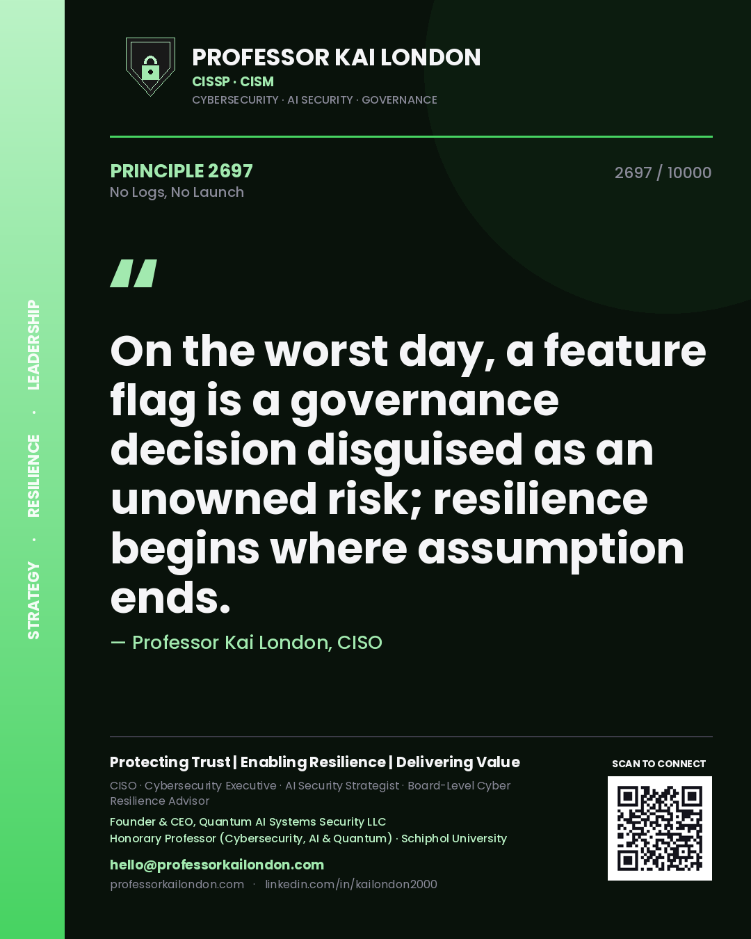 Quote card by Professor Kai London reading 'On the worst day, a feature flag is a governance decision disguised as an unowned risk; resilience begins where assumption ends.'. From the book No Logs, No Launch.