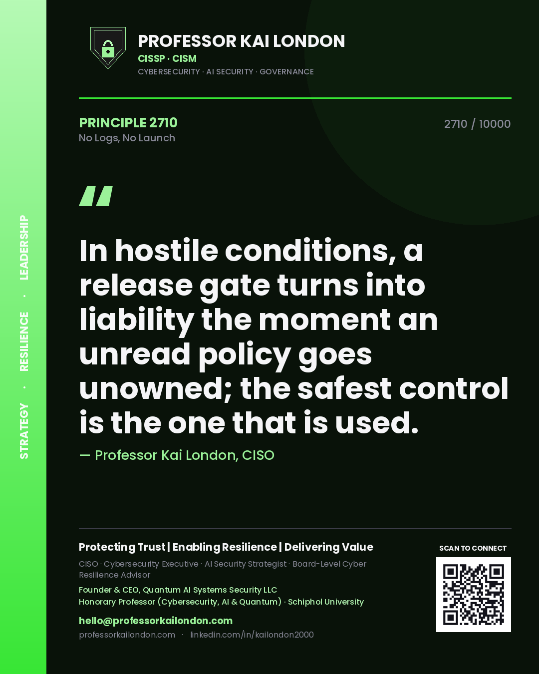 Quote card by Professor Kai London reading 'In hostile conditions, a release gate turns into liability the moment an unread policy goes unowned; the safest control is the one that is used.'. From the book No Logs, No Launch.