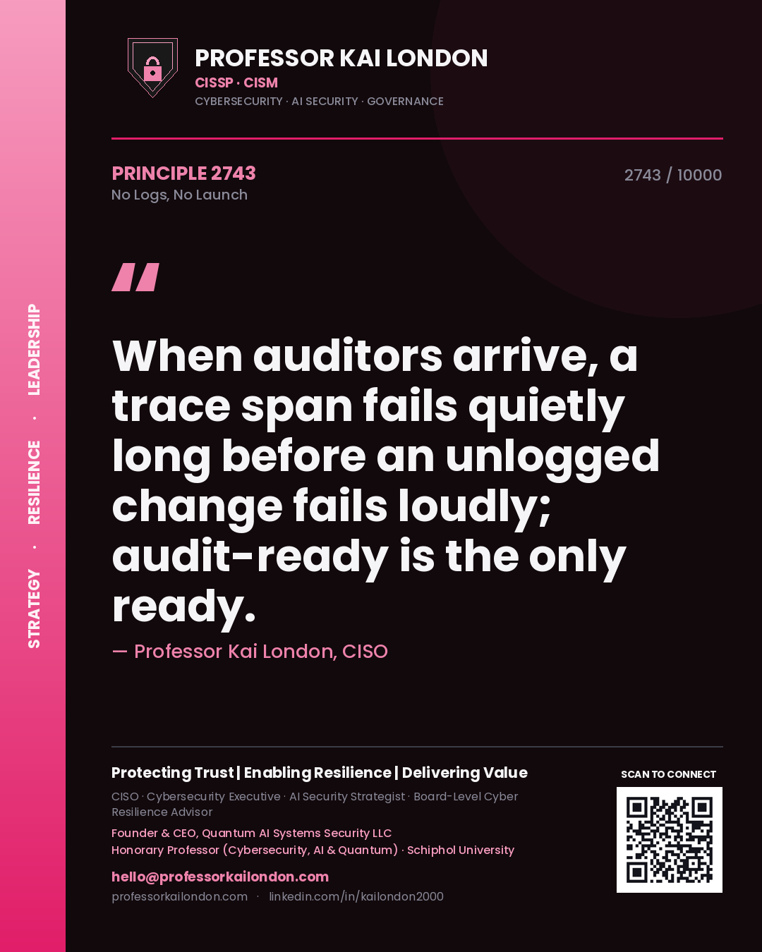 Quote card by Professor Kai London reading 'When auditors arrive, a trace span fails quietly long before an unlogged change fails loudly; audit-ready is the only ready.'. From the book No Logs, No Launch.