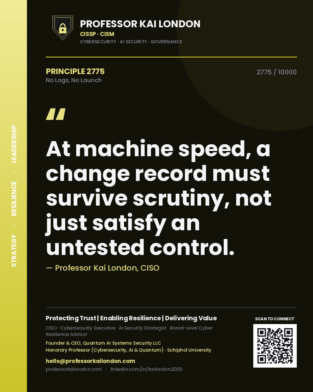 Quote card by Professor Kai London reading 'At machine speed, a change record must survive scrutiny, not just satisfy an untested control.'. From the book No Logs, No Launch.