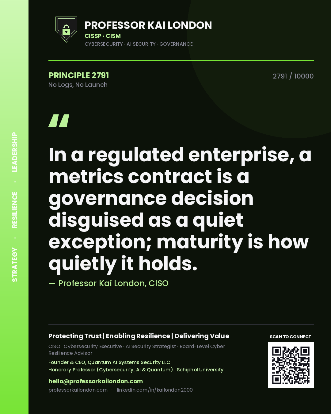 Quote card by Professor Kai London reading 'In a regulated enterprise, a metrics contract is a governance decision disguised as a quiet exception; maturity is how quietly it holds.'. From the book No Logs, No Launch.