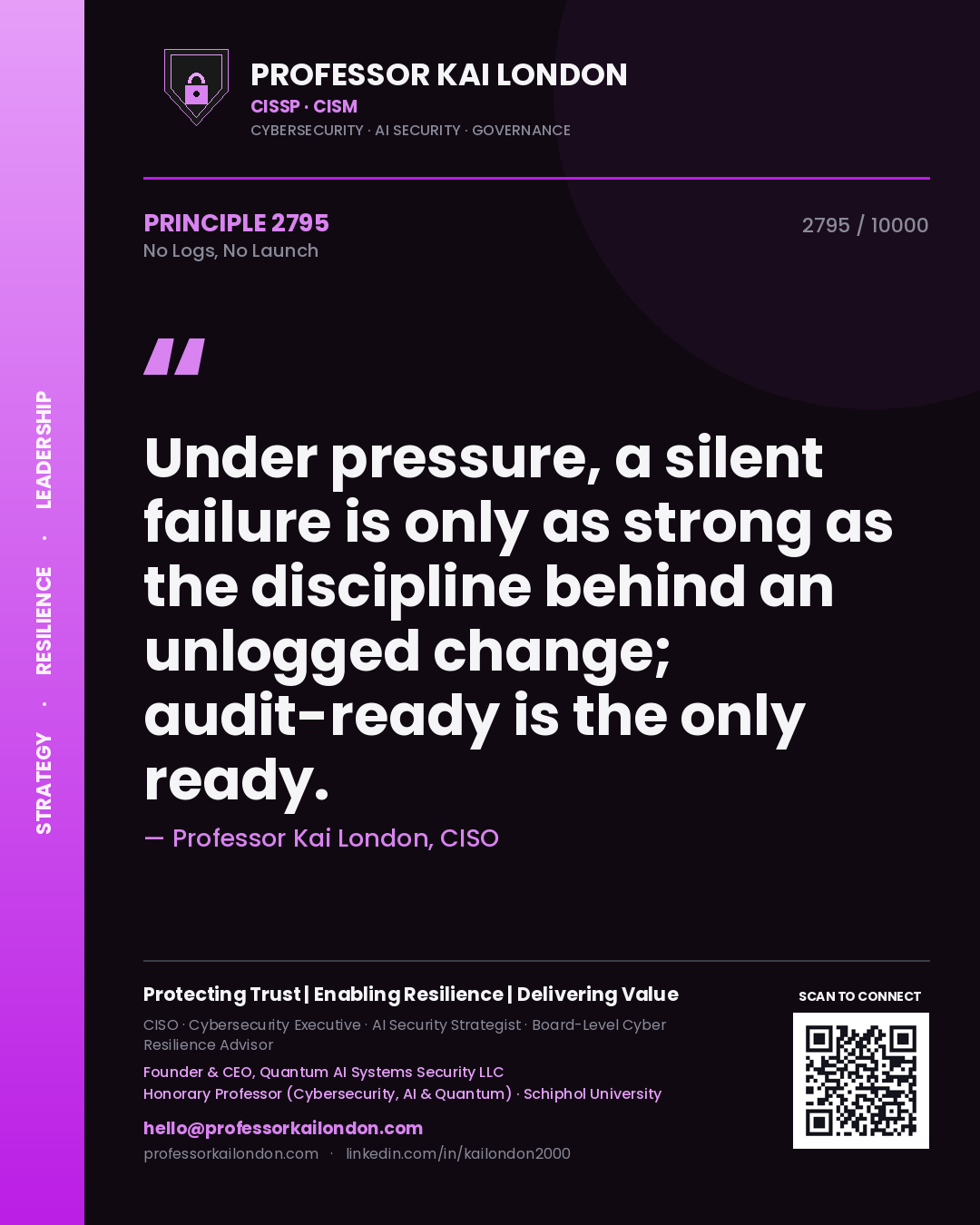 Quote card by Professor Kai London reading 'Under pressure, a silent failure is only as strong as the discipline behind an unlogged change; audit-ready is the only ready.'. From the book No Logs, No Launch.
