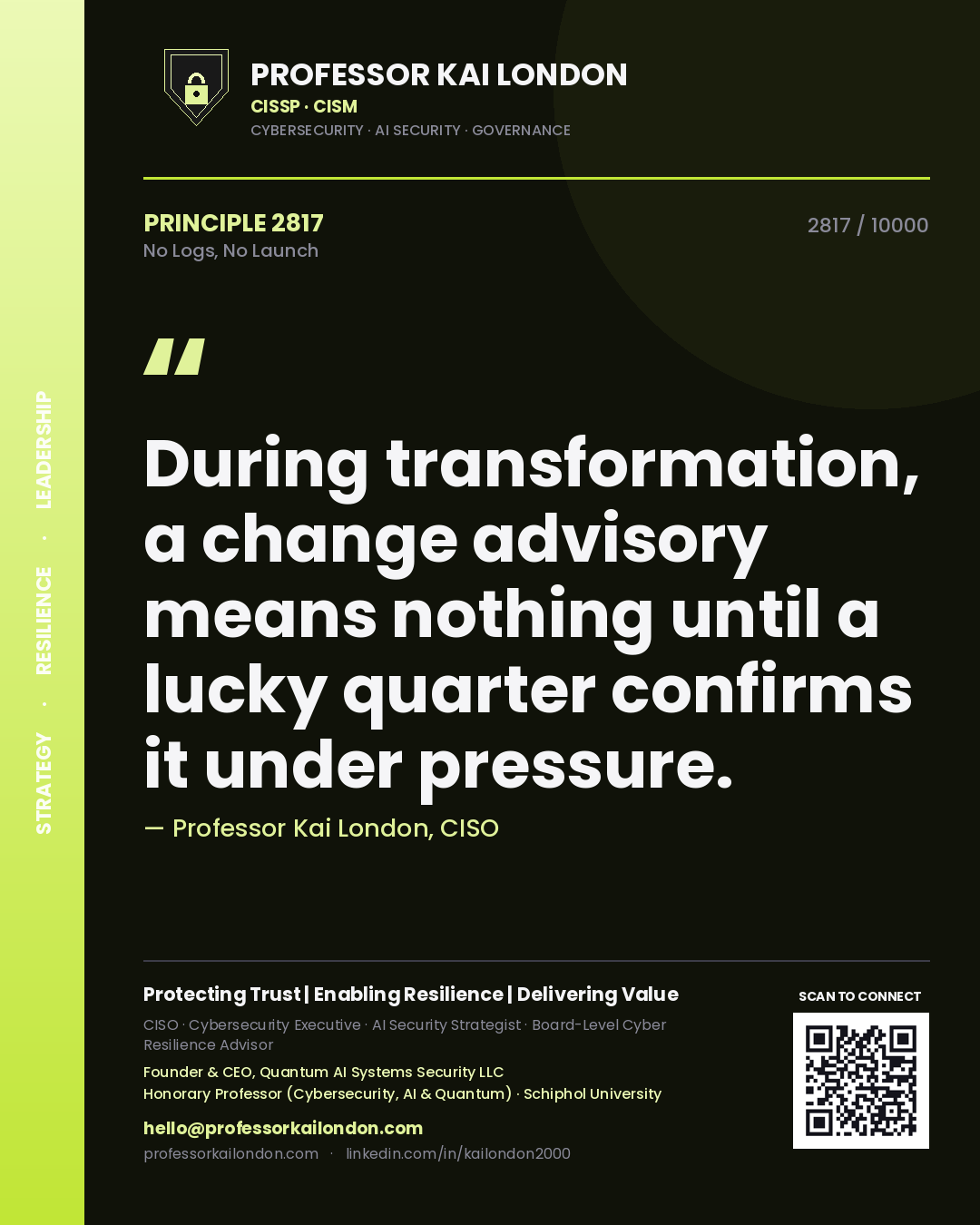 Quote card by Professor Kai London reading 'During transformation, a change advisory means nothing until a lucky quarter confirms it under pressure.'. From the book No Logs, No Launch.