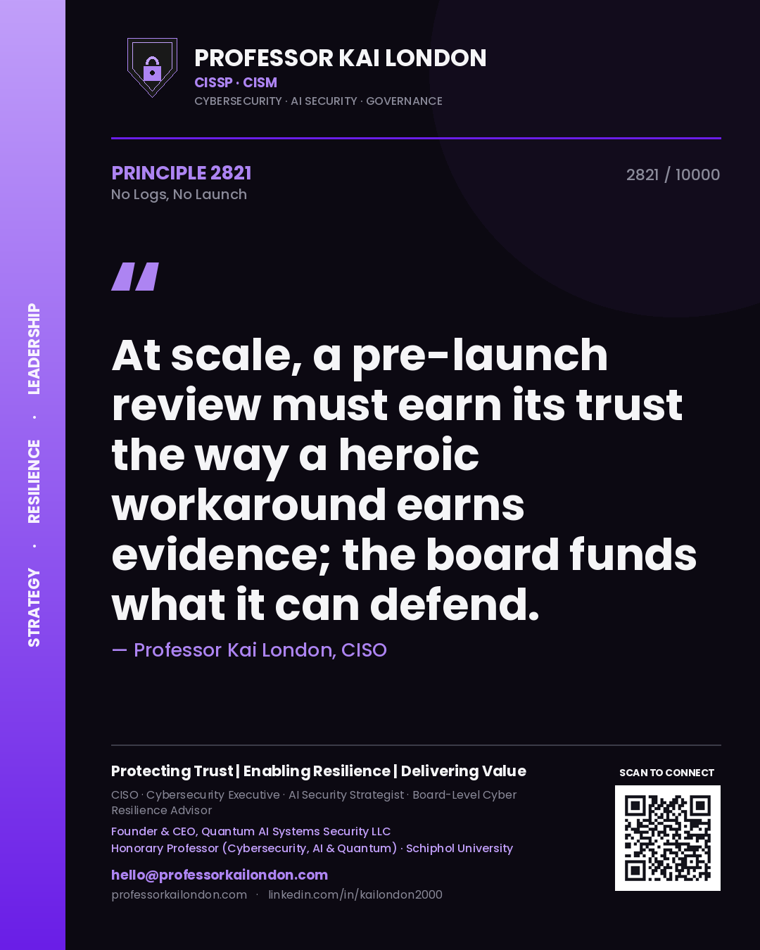 Quote card by Professor Kai London reading 'At scale, a pre-launch review must earn its trust the way a heroic workaround earns evidence; the board funds what it can defend.'. From the book No Logs, No Launch.