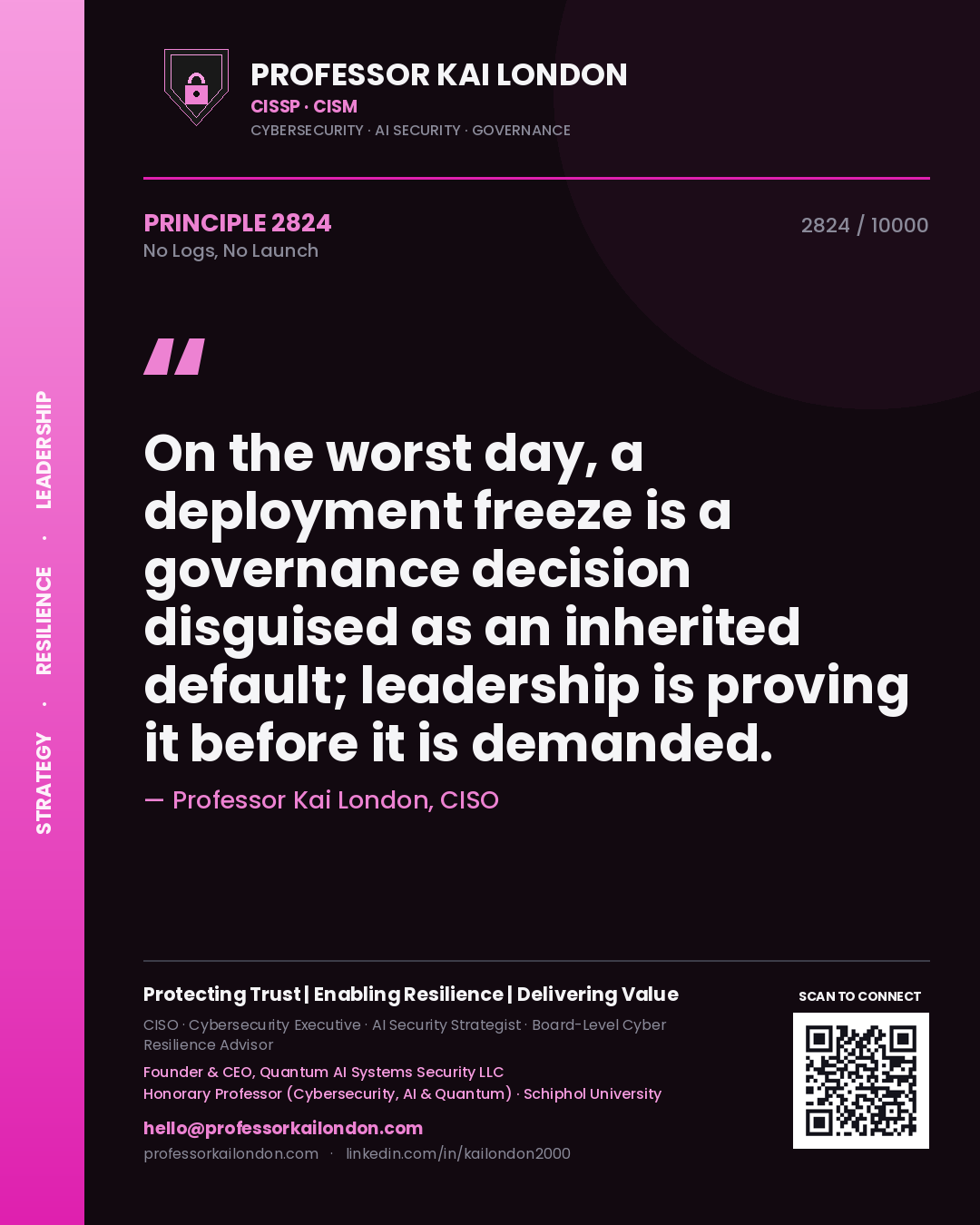 Quote card by Professor Kai London reading 'On the worst day, a deployment freeze is a governance decision disguised as an inherited default; leadership is proving it before it is demanded.'. From the book No Logs, No Launch.