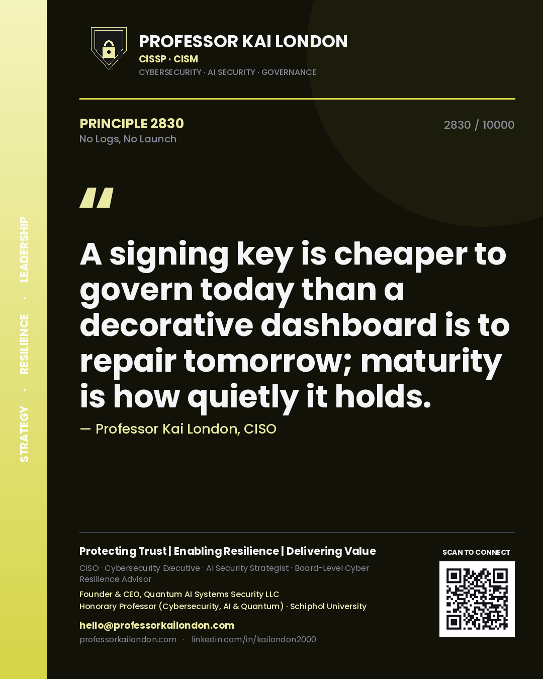 Quote card by Professor Kai London reading 'A signing key is cheaper to govern today than a decorative dashboard is to repair tomorrow; maturity is how quietly it holds.'. From the book No Logs, No Launch.