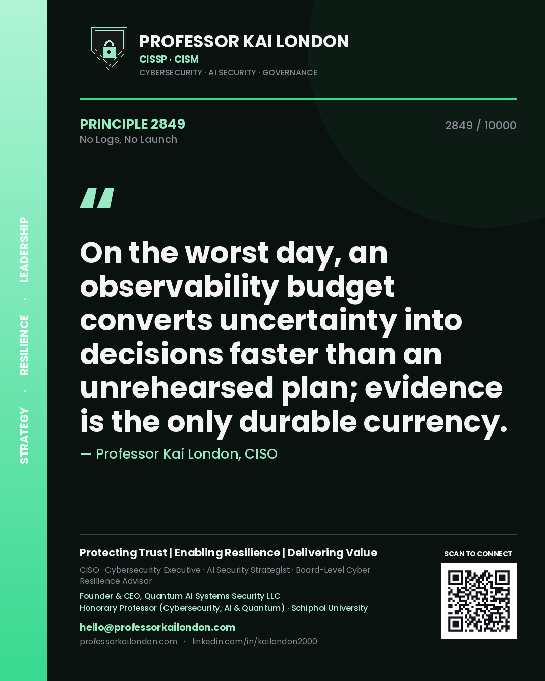 Quote card by Professor Kai London reading 'On the worst day, an observability budget converts uncertainty into decisions faster than an unrehearsed plan; evidence is the only durable currency.'. From the book No Logs, No Launch.