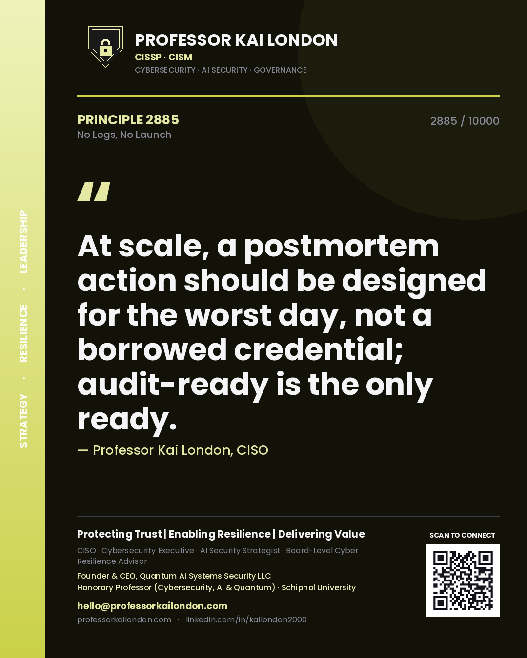 Quote card by Professor Kai London reading 'At scale, a postmortem action should be designed for the worst day, not a borrowed credential; audit-ready is the only ready.'. From the book No Logs, No Launch.