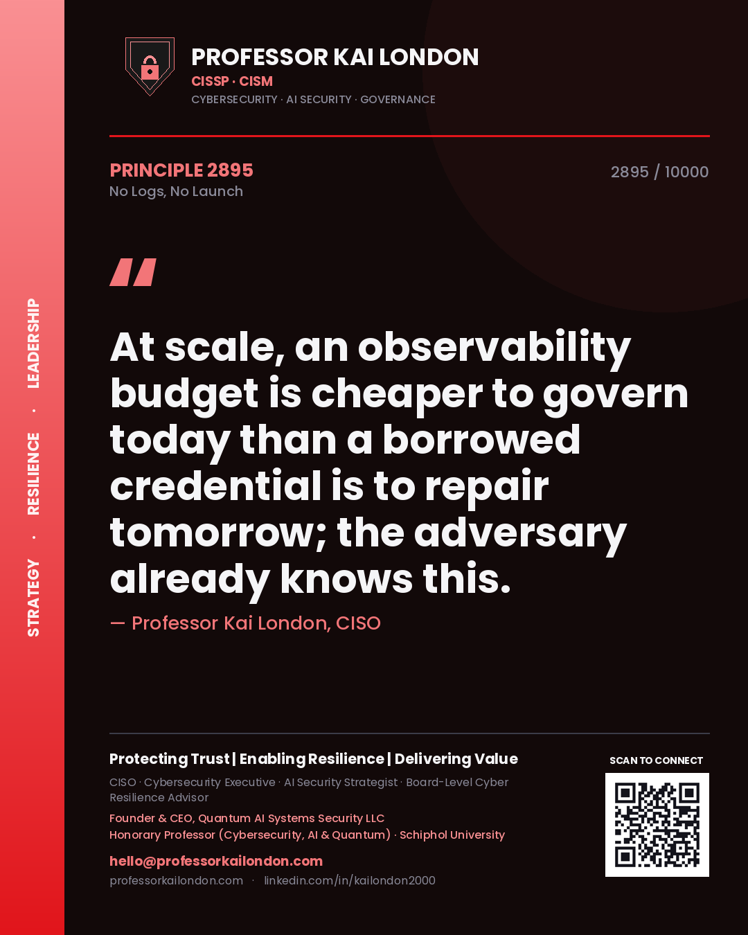 Quote card by Professor Kai London reading 'At scale, an observability budget is cheaper to govern today than a borrowed credential is to repair tomorrow; the adversary already knows this.'. From the book No Logs, No Launch.