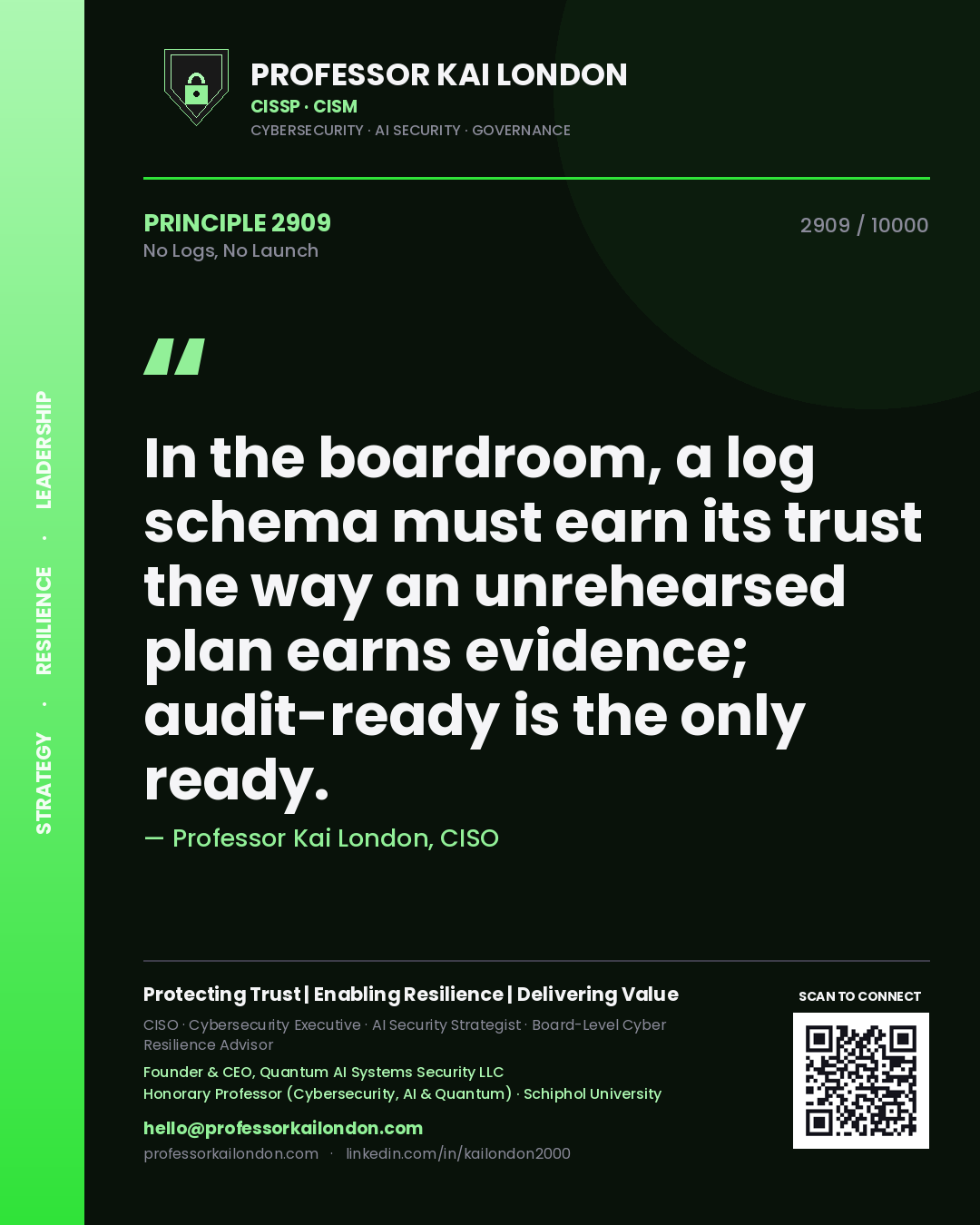 Quote card by Professor Kai London reading 'In the boardroom, a log schema must earn its trust the way an unrehearsed plan earns evidence; audit-ready is the only ready.'. From the book No Logs, No Launch.
