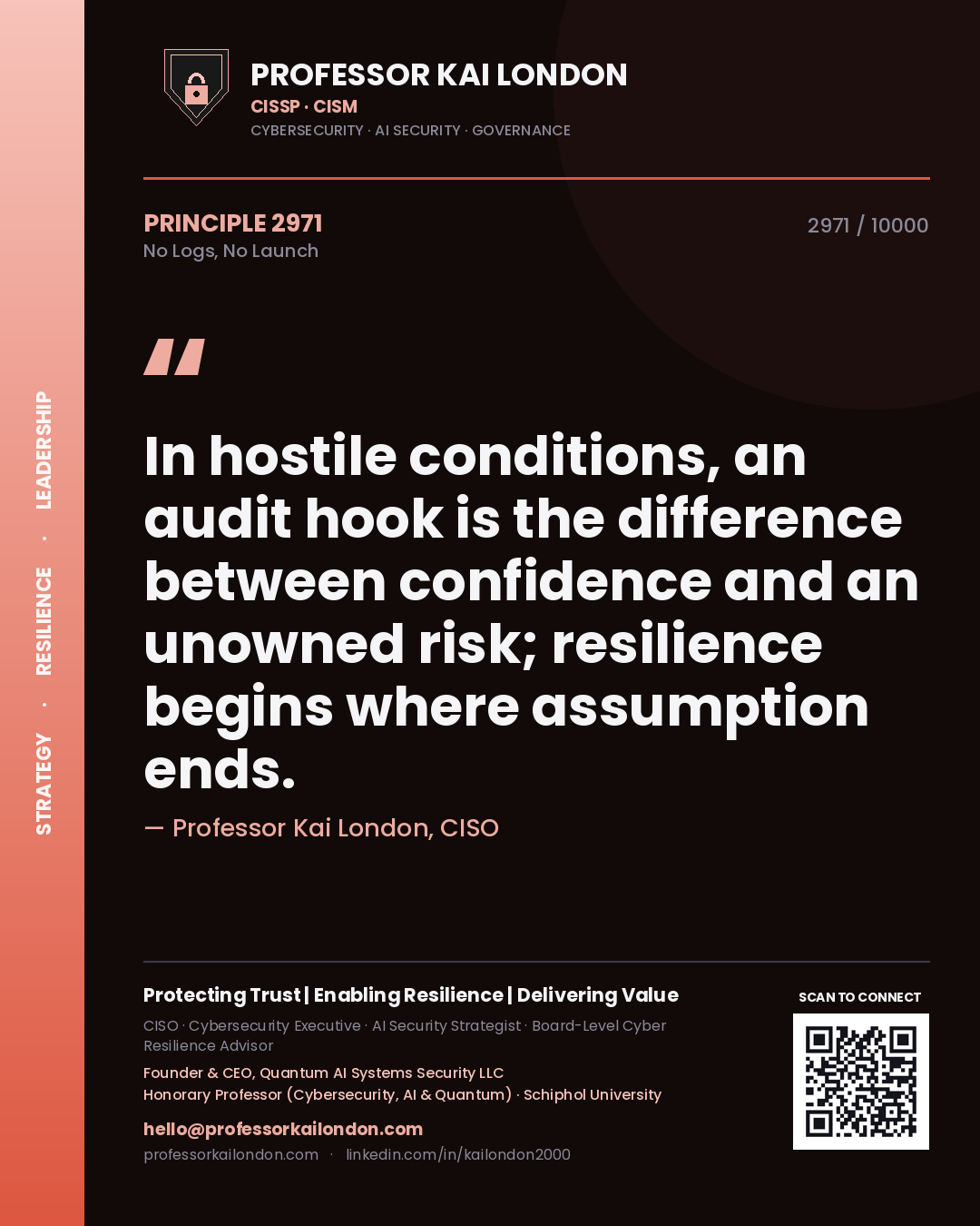 Quote card by Professor Kai London reading 'In hostile conditions, an audit hook is the difference between confidence and an unowned risk; resilience begins where assumption ends.'. From the book No Logs, No Launch.