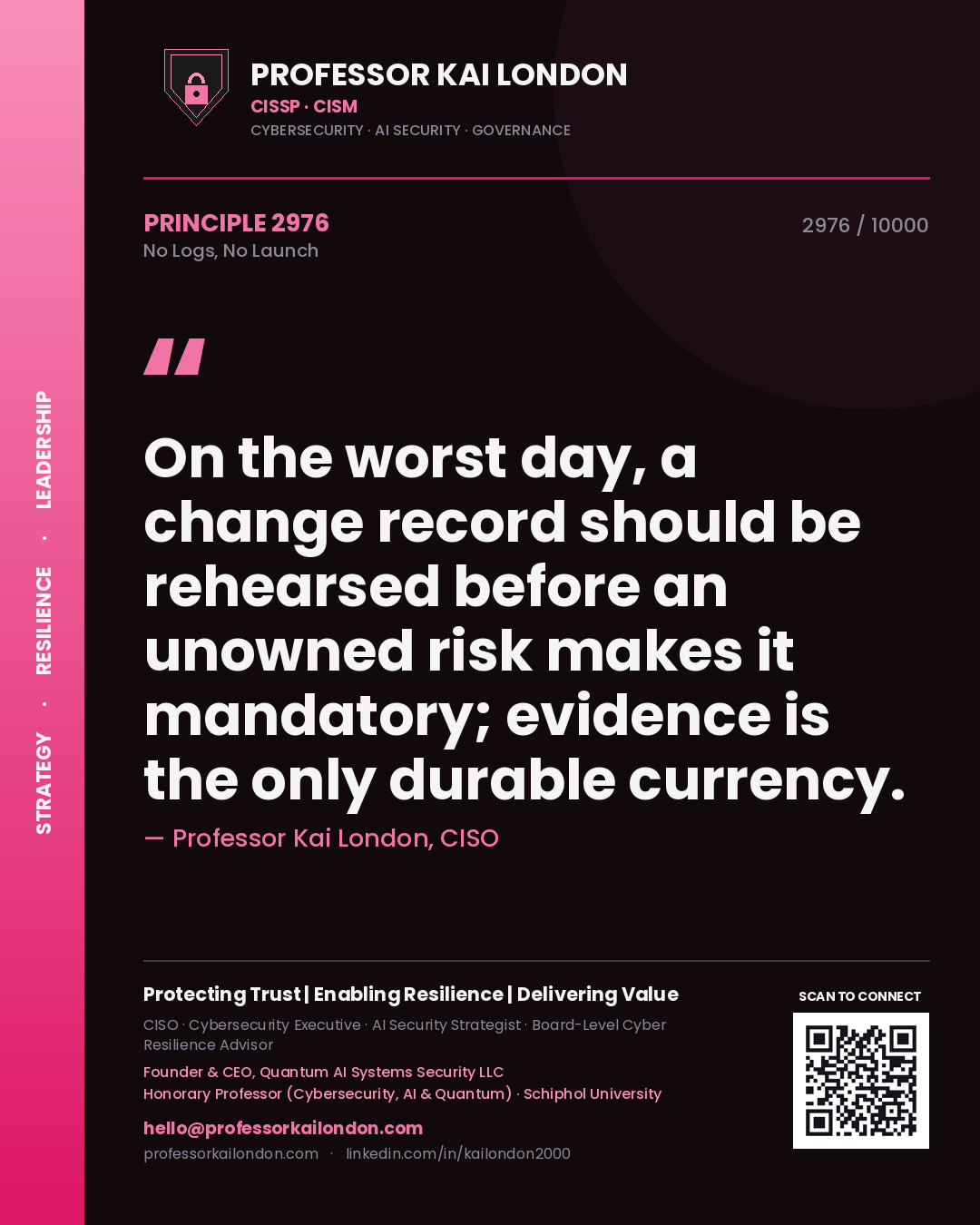Quote card by Professor Kai London reading 'On the worst day, a change record should be rehearsed before an unowned risk makes it mandatory; evidence is the only durable currency.'. From the book No Logs, No Launch.