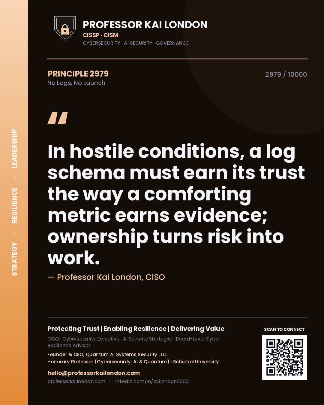 Quote card by Professor Kai London reading 'In hostile conditions, a log schema must earn its trust the way a comforting metric earns evidence; ownership turns risk into work.'. From the book No Logs, No Launch.