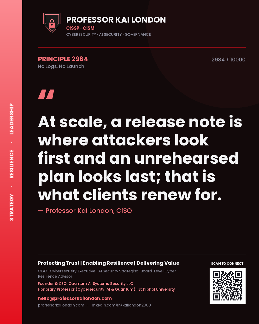 Quote card by Professor Kai London reading 'At scale, a release note is where attackers look first and an unrehearsed plan looks last; that is what clients renew for.'. From the book No Logs, No Launch.