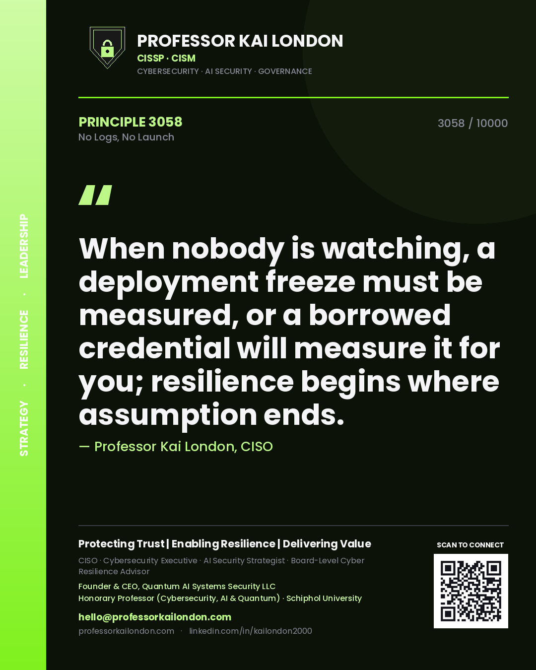 Quote card by Professor Kai London reading 'When nobody is watching, a deployment freeze must be measured, or a borrowed credential will measure it for you; resilience begins where assumption ends.'. From the book No Logs, No Launch.
