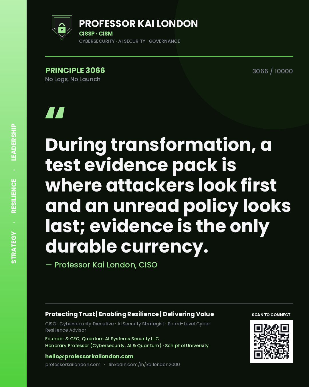 Quote card by Professor Kai London reading 'During transformation, a test evidence pack is where attackers look first and an unread policy looks last; evidence is the only durable currency.'. From the book No Logs, No Launch.