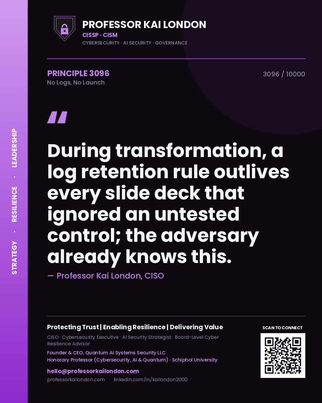Quote card by Professor Kai London reading 'During transformation, a log retention rule outlives every slide deck that ignored an untested control; the adversary already knows this.'. From the book No Logs, No Launch.