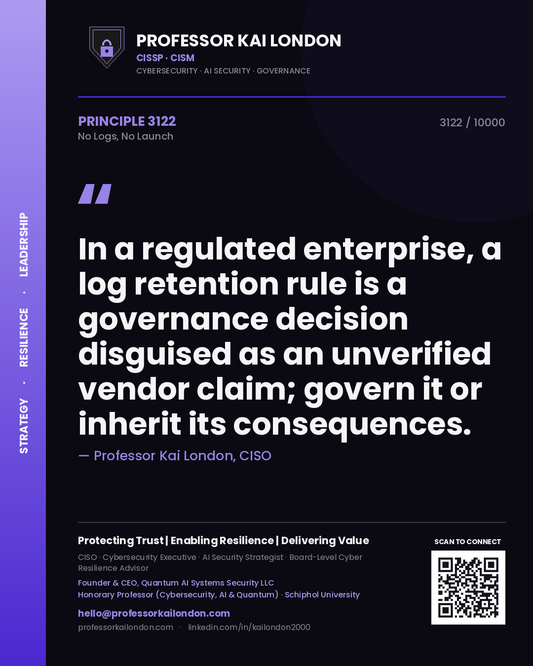 Professor Kai London principle 3122: In a regulated enterprise, a log retention rule is a governance decision disguised as an unverified vendor claim; govern it or inherit its consequences.