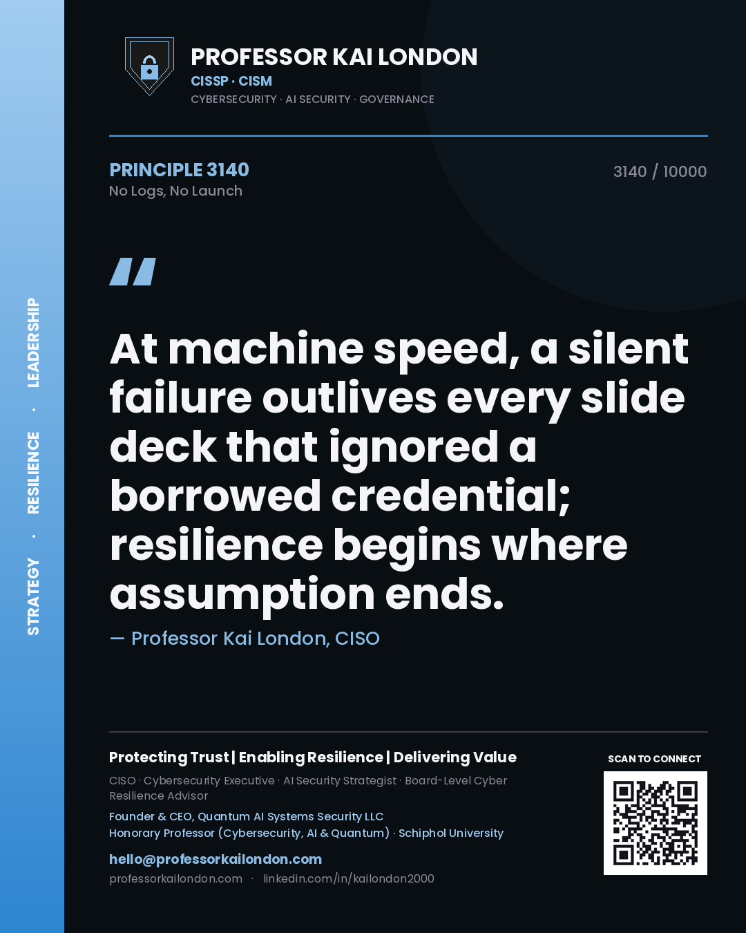 Quote card by Professor Kai London reading 'At machine speed, a silent failure outlives every slide deck that ignored a borrowed credential; resilience begins where assumption ends.'. From the book No Logs, No Launch.