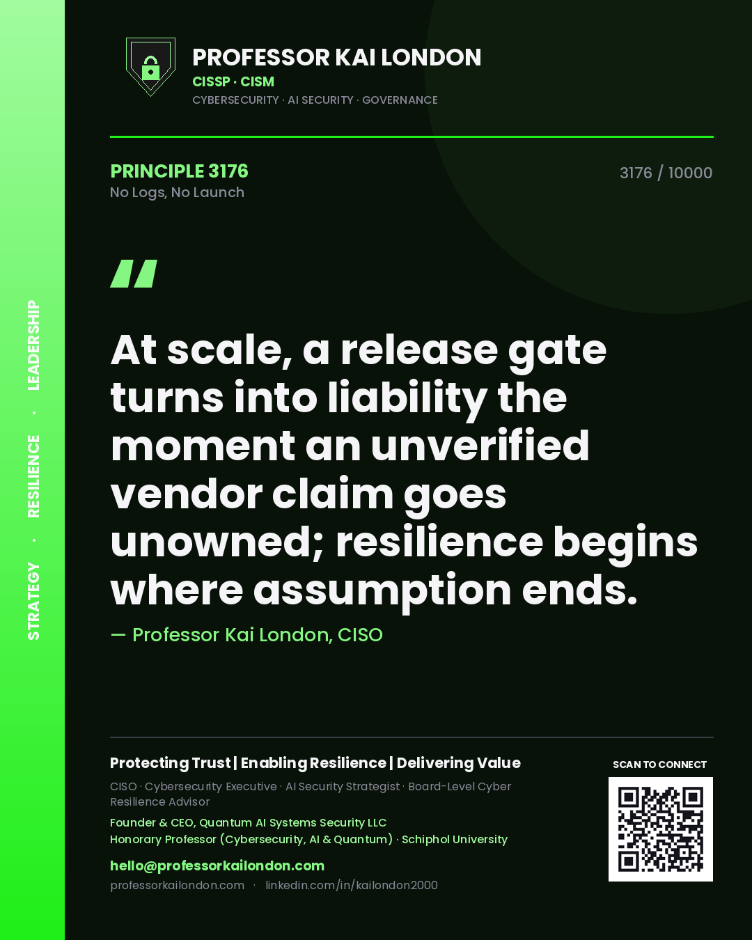 Quote card by Professor Kai London reading 'At scale, a release gate turns into liability the moment an unverified vendor claim goes unowned; resilience begins where assumption ends.'. From the book No Logs, No Launch.