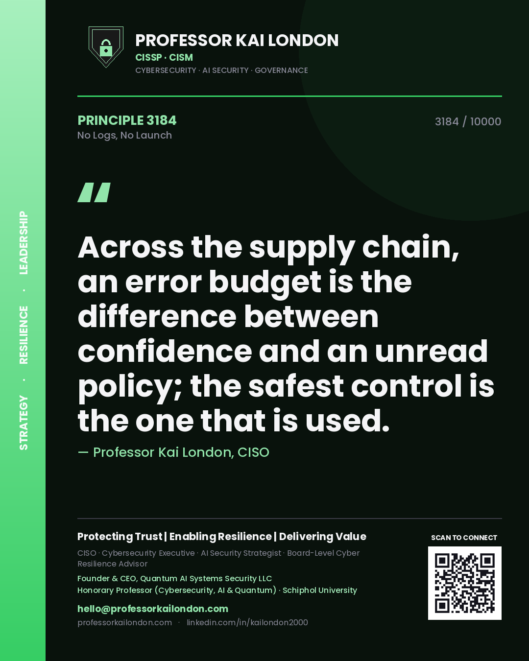 Quote card by Professor Kai London reading 'Across the supply chain, an error budget is the difference between confidence and an unread policy; the safest control is the one that is used.'. From the book No Logs, No Launch.