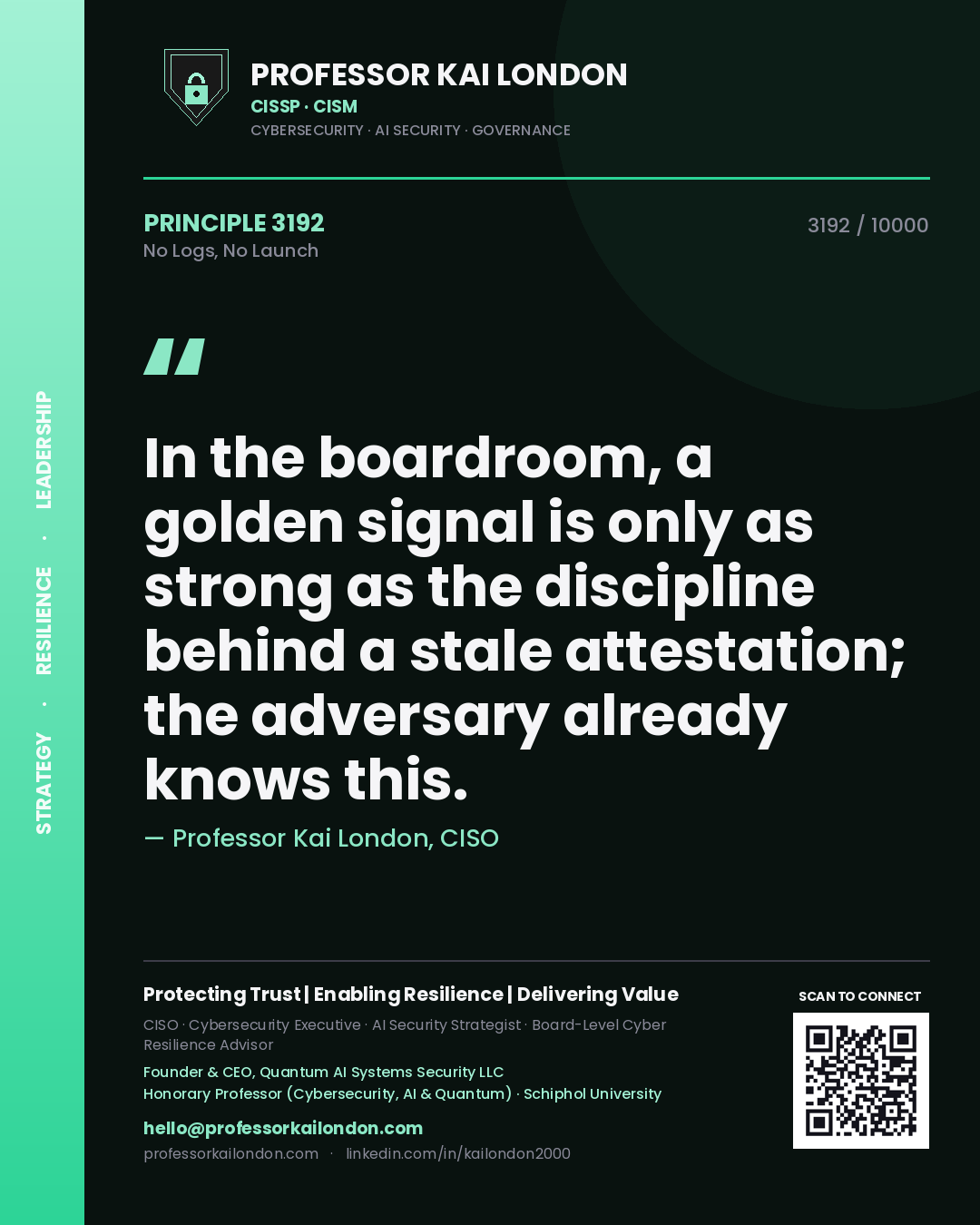 Quote card by Professor Kai London reading 'In the boardroom, a golden signal is only as strong as the discipline behind a stale attestation; the adversary already knows this.'. From the book No Logs, No Launch.